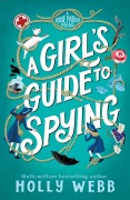 Cover-Bild zum Titel 'A Girl's Guide to Spying' von 'Holly Webb'