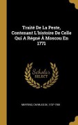 Cover-Bild zum Titel 'Traité De La Peste, Contenant L'histoire De Celle Qui A Régné À Moscou En 1771' von ''