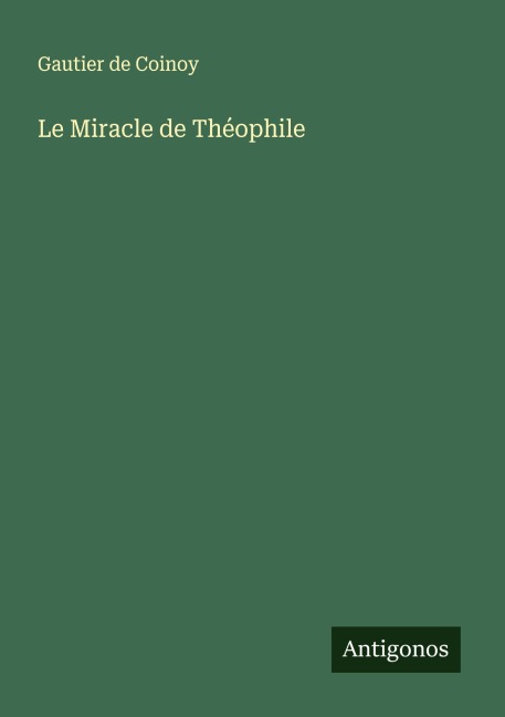Le Miracle de Théophile - Gautier De Coinoy