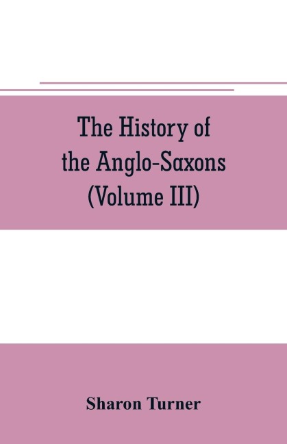 The history of the Anglo-Saxons - Sharon Turner