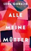 Cover-Bild zum Titel 'Alle meine Mütter' von 'Lena Gorelik'
