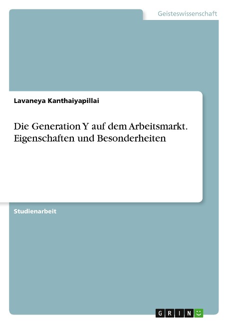 Die Generation Y auf dem Arbeitsmarkt. Eigenschaften und Besonderheiten - Lavaneya Kanthaiyapillai