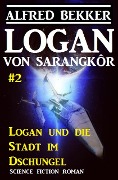 Logan von Sarangkôr #2: Logan und die Stadt im Dschungel - Alfred Bekker