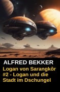 Logan von Sarangkôr #2: Logan und die Stadt im Dschungel - Alfred Bekker