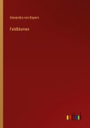 Cover-Bild zum Titel 'Feldblumen' von 'Alexandra von Bayern'