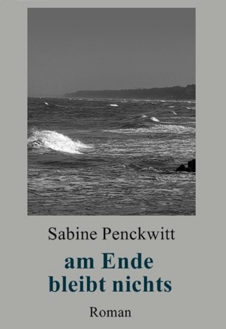 am Ende bleibt nichts - Sabine Penckwitt