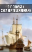 Cover-Bild zum Titel 'Die großen Seeabenteuerromane' von 'Robert Louis Stevenson, Daniel Defoe, Johann David Wyss, Frederick Kapitän Marryat, Sophie Wörishöffer'