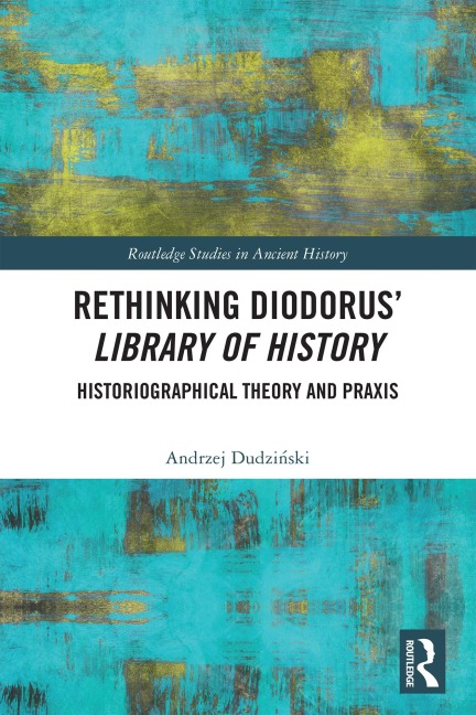 Rethinking Diodorus' Library of History - Andrzej Dudzinski
