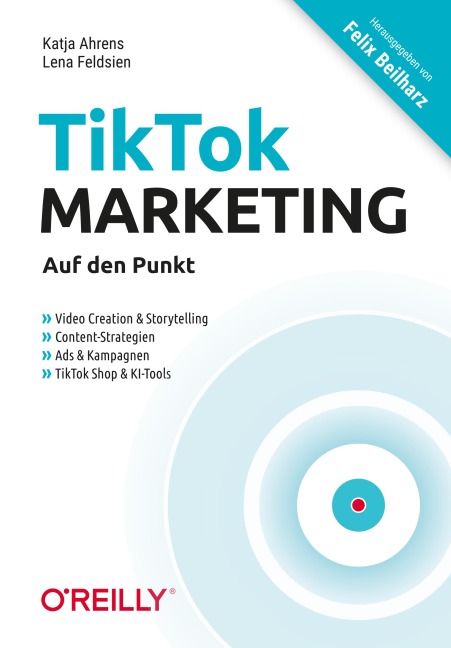 TikTok-Marketing - Auf den Punkt - Katja Ahrens, Lena Feldsien, Felix Beilharz