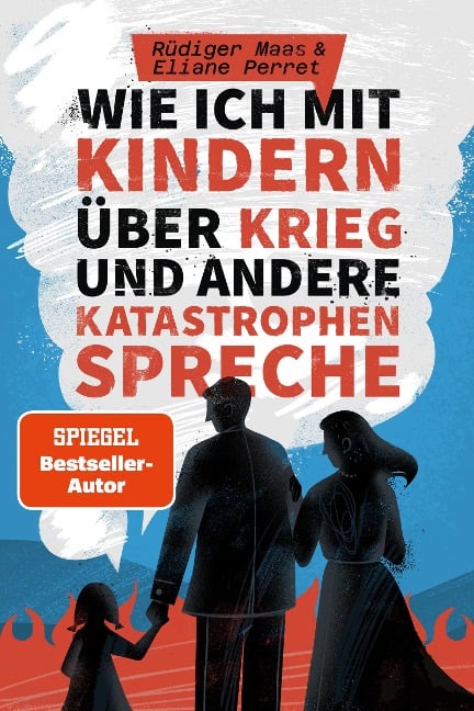 Wie ich mit Kindern über den Krieg und andere Katastrophen spreche - Rüdiger Maas, Eliane Perret