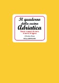 Cover-Bild zum Titel 'Il quaderno della cucina adriatica. Storie e sapori di mare, di terra, di laguna' von 'Andrea Sfetez'