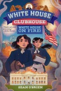 Cover-Bild zum Titel 'White House on Fire! (White House Clubhouse #2)' von 'Sean O'Brien'