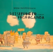 Cover-Bild zum Titel 'Reiseführer durch die Propaganda' von 'Irina Rastorgueva'