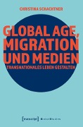 Cover-Bild zum Titel 'Global Age, Migration und Medien' von 'Christina Schachtner'