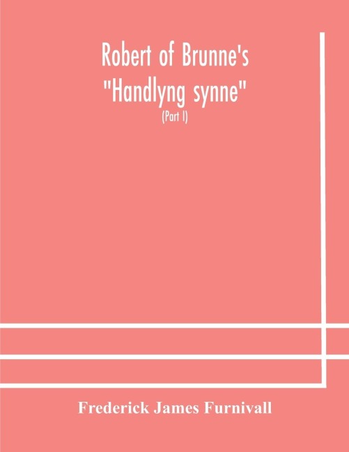 Robert of Brunne's "Handlyng synne" - Frederick James Furnivall