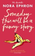Cover-Bild zum Titel 'Some Day This Will Be A Funny Story' von 'Nora Ephron'