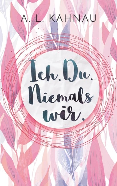 Ich. Du. Niemals wir. - A. L. Kahnau