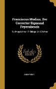 Franciscus Modius, Der Corrector Sigmund Feyerabends - Anonymous