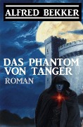Das Phantom von Tanger - Alfred Bekker