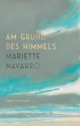 Cover-Bild zum Titel 'Am Grund des Himmels' von 'Mariette Navarro'