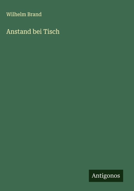 Anstand bei Tisch - Wilhelm Brand