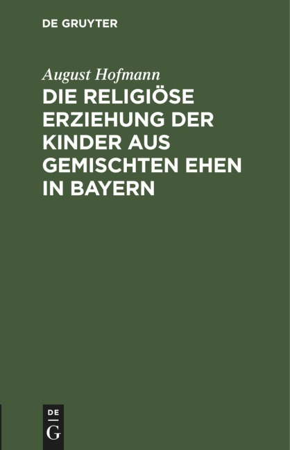Die religiöse Erziehung der Kinder aus gemischten Ehen in Bayern - August Hofmann