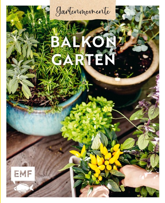 Gartenmomente: Balkongarten - Nadja Buchczik, Silvia Appel, Julia Lassner, Patrick Endres