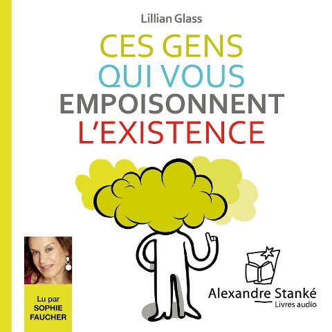 Ces gens qui vous empoisonnent l'existence - Lillian Glass, Alexandre Stanké