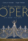 Cover-Bild zum Titel 'Eine Geschichte der Oper' von 'Carolyn Abbate, Roger Parker'