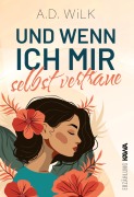 Cover-Bild zum Titel 'Und wenn ich mir selbst vertraue' von 'A. D. Wilk, Andrea Wilk'