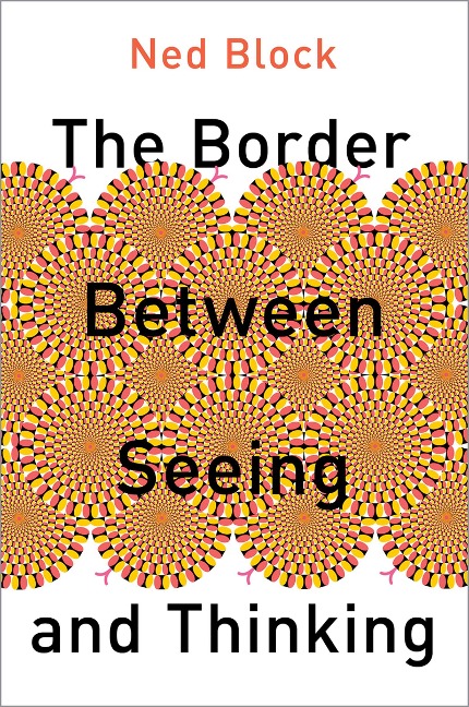 The Border Between Seeing and Thinking - Ned Block
