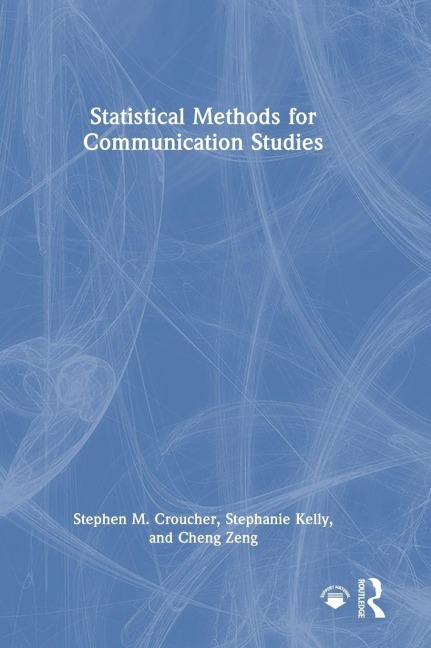 Statistical Methods for Communication Studies - Cheng Zeng, Stephanie Kelly, Stephen M. Croucher