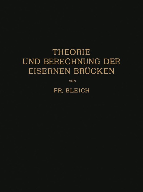 Theorie und Berechnung der Eisernen Brücken - Friedrich Bleich