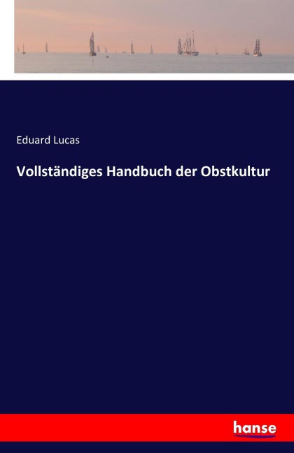 Vollständiges Handbuch der Obstkultur - Eduard Lucas