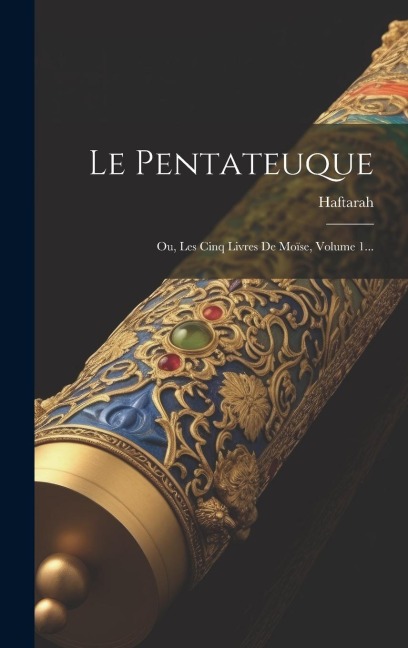 Le Pentateuque: Ou, Les Cinq Livres De Moïse, Volume 1... - 