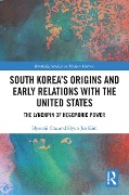 Cover-Bild zum Titel 'South Korea's Origins and Early Relations with the United States' von 'Hyeonji Cha, Hyun Jin Kim'