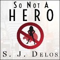 Cover-Bild zum Titel 'So Not a Hero Lib/E' von 'S. J. Delos'