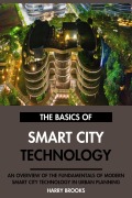 Cover-Bild zum Titel 'The Basics of Modern Smart City Technology: An Overview of the Fundamentals of Smart City Technology in Urban Planning.' von 'Harry Brooks'
