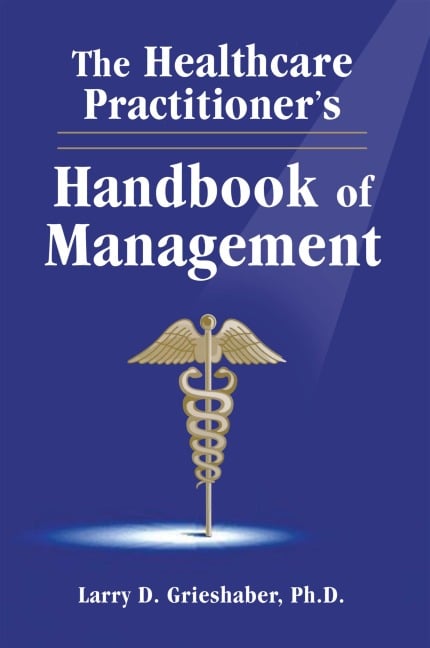 The Healthcare Practitioner's Handbook of Management - Larry D. Grieshaber