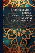 Cover-Bild zum Titel 'Lexicon Arabico-latinum Chrestomathiae Arabicae Accommodatum...' von 'Johann Jahn'