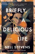 Cover-Bild zum Titel 'Briefly, a Delicious Life' von 'Nell Stevens'