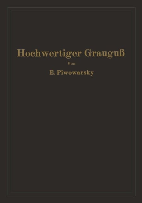 Hochwertiger Grauguß und die physikalisch-metallurgischen Grundlagen seiner Herstellung - Eugen Piwowarsky