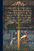 Cover-Bild zum Titel 'Etudes Sur Les Tragiques Grecs Ou Examen Critique D'eschyle, De Sophocle Et D'euripide, Précédé D'une Histoire Générale De La Tragédie Grecque, Volume' von 'Henri-Joseph-Guillaume Patin'