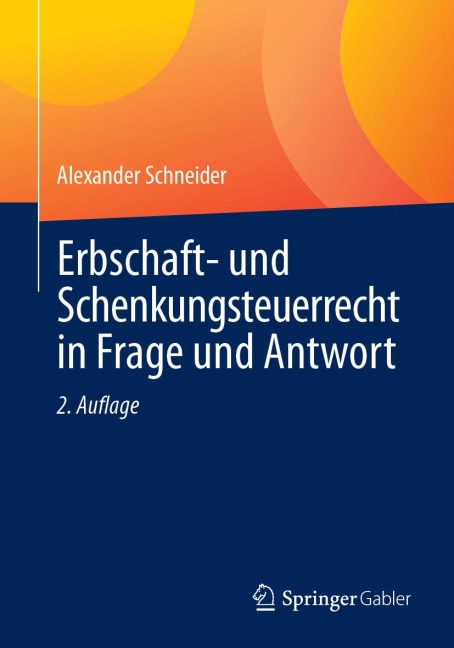 Erbschaft- und Schenkungsteuerrecht in Frage und Antwort - Alexander Schneider