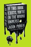 Cover-Bild zum Titel 'If This Book Exists, You're in the Wrong Universe' von 'Jason Pargin'