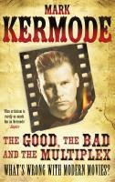 The Good, The Bad and The Multiplex - Mark Kermode