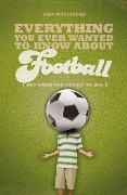 Cover-Bild zum Titel 'Everything You Ever Wanted to Know About Football But Were too Afraid to Ask' von 'Iain Macintosh'