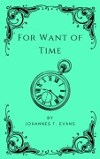 Cover-Bild zum Titel 'For Want of Time' von 'Johannes T. Evans'