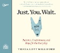 Cover-Bild zum Titel 'Just. You. Wait.: Patience, Contentment, and Hope for the Everyday' von 'Tricia Lott Williford'