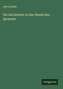 Cover-Bild zum Titel 'Die Declination in den finnischen Sprachen' von 'Anton Boller'